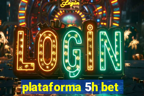 plataforma 5h bet